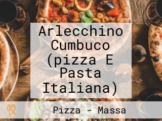 Arlecchino Cumbuco (pizza E Pasta Italiana)