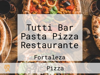 Tutti Bar Pasta Pizza Restaurante