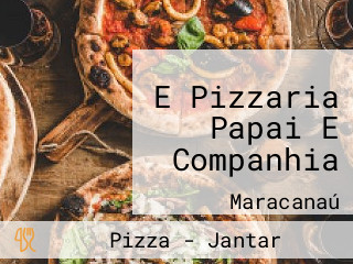 E Pizzaria Papai E Companhia