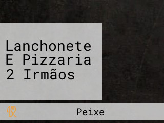 Lanchonete E Pizzaria 2 Irmãos