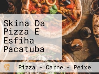 Skina Da Pizza E Esfiha Pacatuba