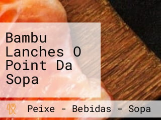 Bambu Lanches O Point Da Sopa