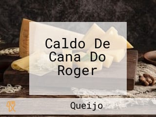 Caldo De Cana Do Roger