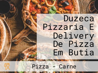 Duzeca Pizzaria E Delivery De Pizza Em Butia