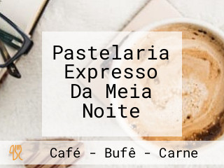 Pastelaria Expresso Da Meia Noite