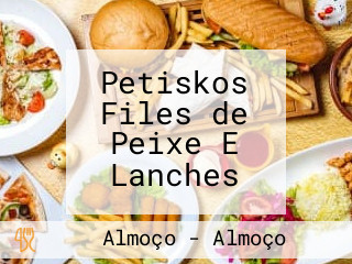 Petiskos Files de Peixe E Lanches