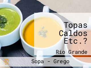 Topas Caldos Etc.?