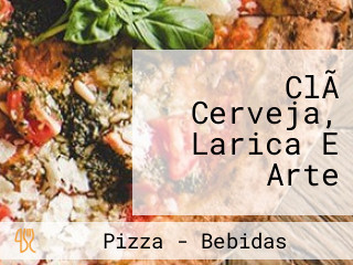 ClÃ Cerveja, Larica E Arte