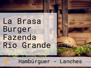 La Brasa Burger Fazenda Rio Grande