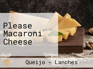 Please Macaroni Cheese