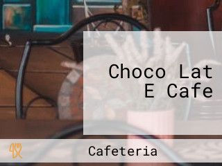 Choco Lat E Cafe