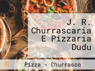 J. R. Churrascaria E Pizzaria Dudu