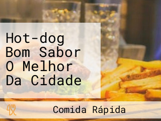 Hot-dog Bom Sabor O Melhor Da Cidade