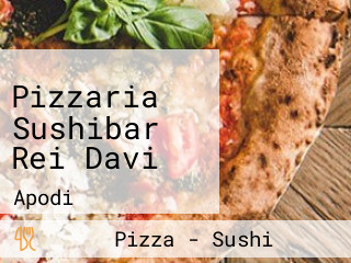 Pizzaria Sushibar Rei Davi