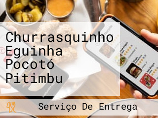 Churrasquinho Eguinha Pocotó Pitimbu