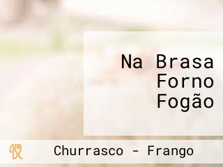 Na Brasa Forno Fogão