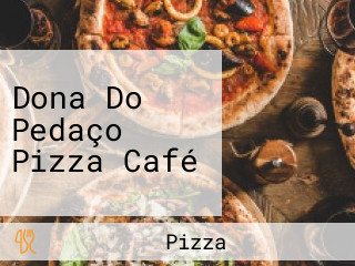 Dona Do Pedaço Pizza Café