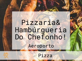 Pizzaria& Hambúrgueria Do Chefonho!