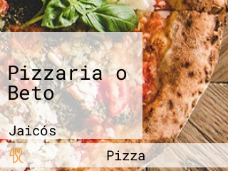 Pizzaria o Beto