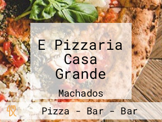 E Pizzaria Casa Grande