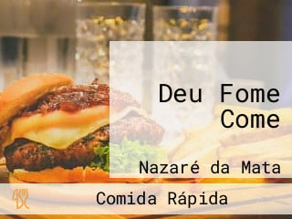 Deu Fome Come