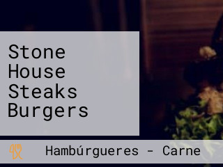 Stone House Steaks Burgers