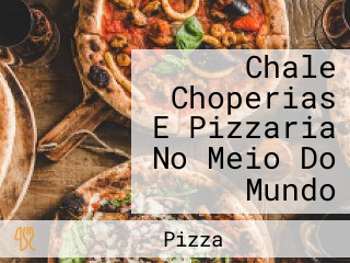 Chale Choperias E Pizzaria No Meio Do Mundo