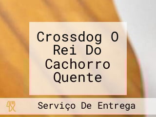Crossdog O Rei Do Cachorro Quente