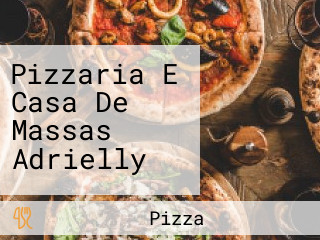 Pizzaria E Casa De Massas Adrielly