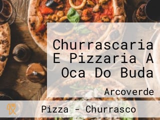 Churrascaria E Pizzaria A Oca Do Buda