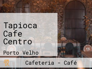 Tapioca Cafe Centro