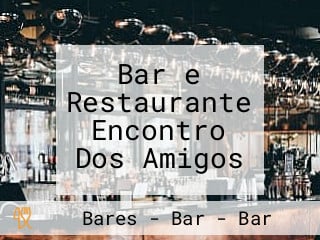 Bar e Restaurante Encontro Dos Amigos