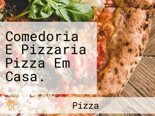 Comedoria E Pizzaria Pizza Em Casa.