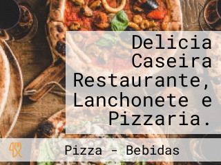 Delicia Caseira Restaurante, Lanchonete e Pizzaria.