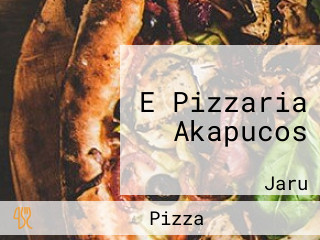 E Pizzaria Akapucos
