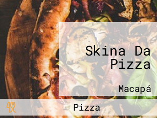 Skina Da Pizza