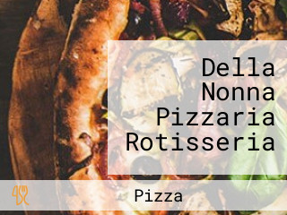 Della Nonna Pizzaria Rotisseria