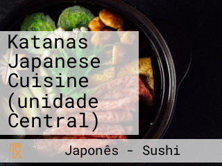 Katanas Japanese Cuisine (unidade Central)