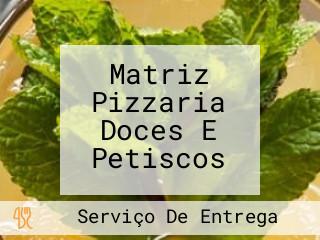 Matriz Pizzaria Doces E Petiscos