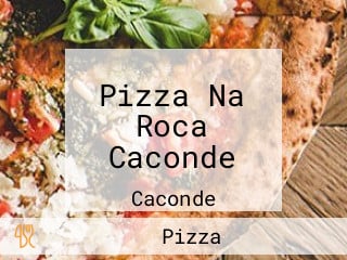 Pizza Na Roca Caconde