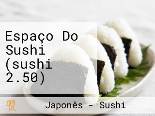 Espaço Do Sushi (sushi 2.50)