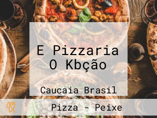 E Pizzaria O Kbção