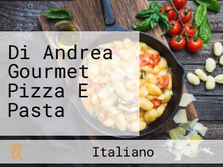 Di Andrea Gourmet Pizza E Pasta