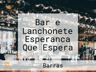 Bar e Lanchonete Esperanca Que Espera