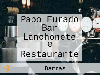 Papo Furado Bar Lanchonete e Restaurante