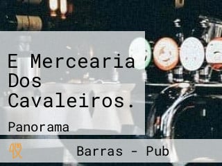 E Mercearia Dos Cavaleiros.