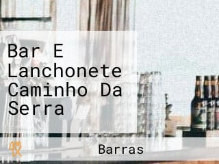 Bar E Lanchonete Caminho Da Serra